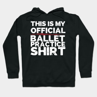 This Is My Official Ballet Practice Shirt Hoodie